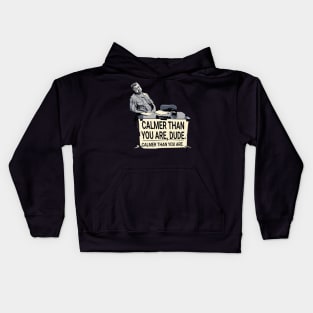 Calmer Than You Dude Kids Hoodie